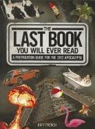 Beispielbild fr The Last Book You Will Ever Read: A Preparation Guide for the 2012 Apocalypse zum Verkauf von Once Upon A Time Books