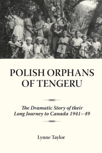 Polish Orphans of Tengeru: The Dramatic Story of Their Long Journey to Canada 1941-49