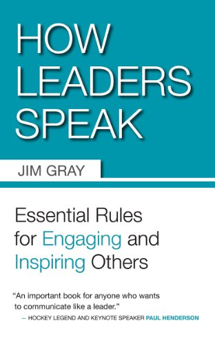 How Leaders Speak: Essential Rules for Engaging and Inspiring Others (9781554887019) by Gray, Jim