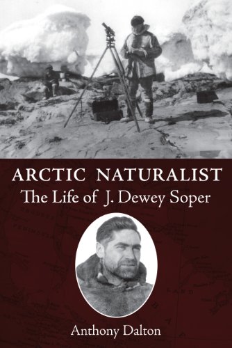 9781554887460: Arctic Naturalist: The Life of J. Dewey Soper