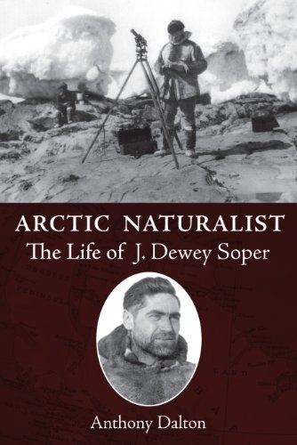 Stock image for Arctic Naturalist: The Life of J. Dewey Soper for sale by GF Books, Inc.