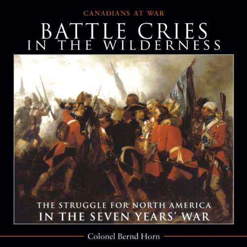 Beispielbild fr Battle Cries in the Wilderness : The Struggle for North America in the Seven Years' War zum Verkauf von Better World Books