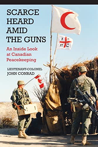 9781554889815: Scarce Heard Amid the Guns: An Inside Look at Canadian Peacekeeping