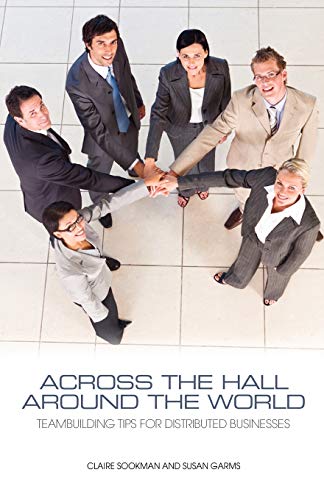 Stock image for Across the Hall, Around the World Teambuilding Tips for Distributed Businesses for sale by PBShop.store US