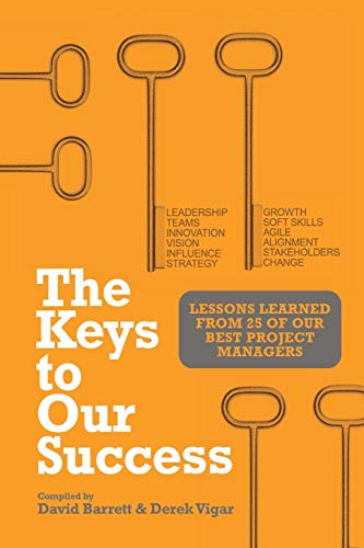 Beispielbild fr The Keys to Our Success : Lessons Learned from 25 of Our Best Project Managers zum Verkauf von Better World Books