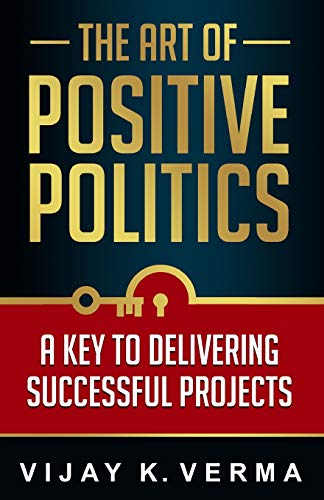Stock image for The Art of Positive Politics: A Key to Delivering Successful Projects for sale by Irish Booksellers