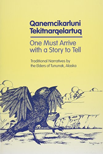 9781555000523: Qanemcikarluni Tekitnarqelartuq: One Must Arrive With A Story To Tell