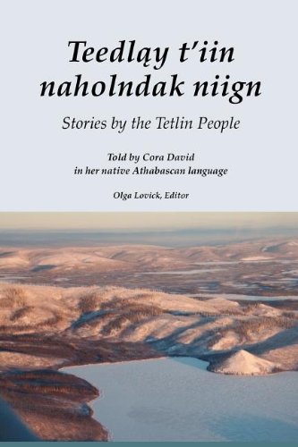 Stock image for Teedlay T'Iin Naholndak Niign := Stories by the Tetlin People for sale by Masalai Press