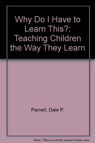 Imagen de archivo de Why Do I Have to Learn This?: Teaching Children the Way They Learn a la venta por ThriftBooks-Dallas