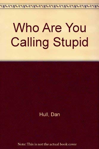 Stock image for Who Are You Calling Stupid for sale by dsmbooks