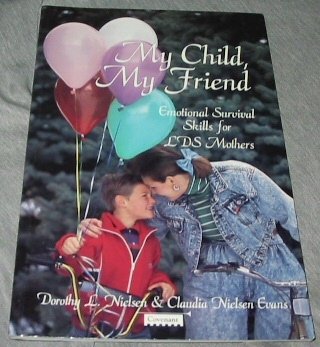 Beispielbild fr My Child, My Friend: Emotional Survival Skills for Lds Mothers zum Verkauf von Wonder Book