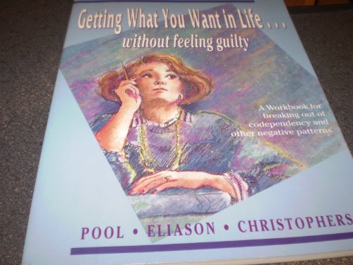 Stock image for Getting What You Want in Life-- Without Feeling Guilty: A Workbook for Breaking Out of Codependency and Other Negative Patterns for sale by ThriftBooks-Dallas