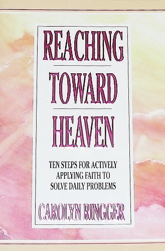 Stock image for Reaching toward Heaven; Ten Steps for Actively Applying Faith to Solve Daily Problems for sale by ThriftBooks-Dallas