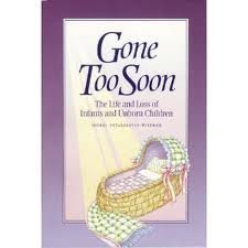 Stock image for Gone Too Soon: The Life and Loss of Infants and Unborn Children for sale by Goodwill of Colorado