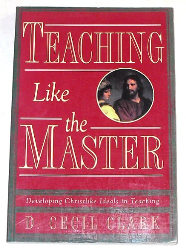 Stock image for Teaching like the Master: Getting beyond Techniques for sale by Utah Book and Magazine