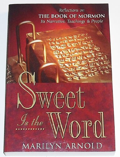 Imagen de archivo de Sweet Is the Word: Reflections on the Book of Mormon-Its Narrative, Teachings, and People a la venta por Jenson Books Inc