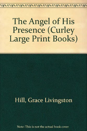 Angel of His Presence (Curley Large Print Books) (9781555041830) by Hill, Grace Livingston