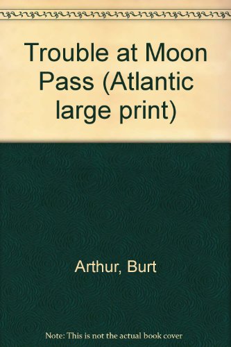 Trouble at Moon Pass (Atlantic large print) (9781555043087) by Burt Arthur