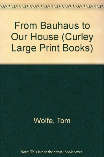 

From Bauhaus to Our House (Curley Large Print Books)