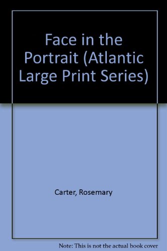 Face in the Portrait (Atlantic Large Print Series) (9781555045258) by Carter, Rosemary