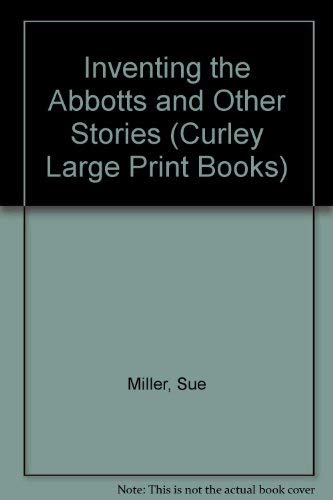 Inventing the Abbotts and Other Stories (Curley Large Print Books) (9781555045418) by Miller, Sue