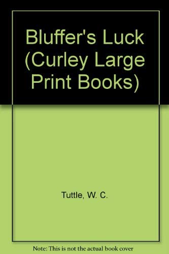 Bluffer's Luck (Curley Large Print Books) (9781555046088) by Tuttle, W. C.