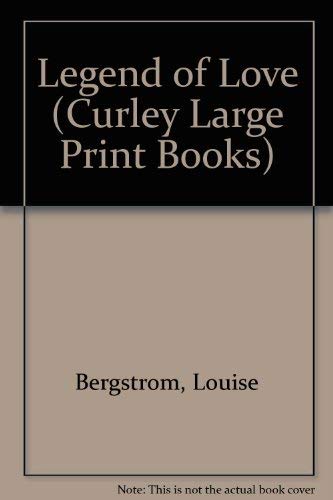 Legend of Love (Curley Large Print Books) (9781555046330) by Bergstrom, Louise