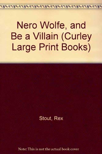 9781555046439: Nero Wolfe, and Be a Villain (Curley Large Print Books)