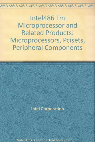 Stock image for Intel486 Tm Microprocessor and Related Products: Microprocessors, Pcisets, Peripheral Components for sale by St Vincent de Paul of Lane County