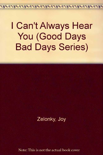 Stock image for I Can't Always Hear You (Good Days Bad Days Series) for sale by Wonder Book