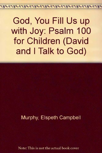 God You Fill Us Up With Joy: Psalm 100 for Children (David and I Talk to God) (9781555130374) by Murphy, Elspeth Campbell; Nelson, Jane E.