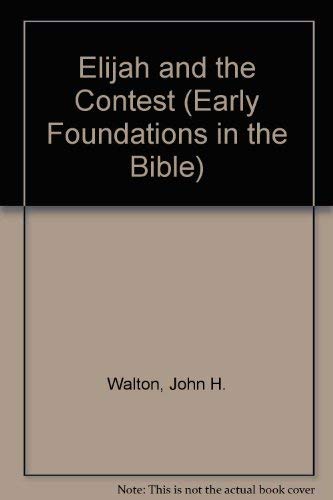 Elijah and the Contest (Early Foundations in the Bible) (9781555130428) by Walton, John H.; Walton, Kim