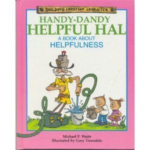 Beispielbild fr Handy-Dandy Helpful Hal: A Book About Helpfulness (Building Christian Character) zum Verkauf von Books of the Smoky Mountains