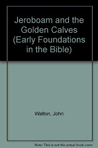 Jeroboam and the Golden Calves (Early Foundations in the Bible) (9781555132408) by Walton, John; Walton, Kim