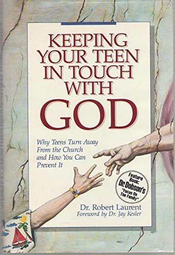 9781555133108: Keeping Your Teen in Touch With God: Why Teens Turn Away from the Church and How You Can Prevent It