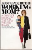 9781555133221: Should You Be the Working Mom?: A Guide for Making the Decision and Living With the Results
