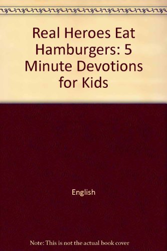 Imagen de archivo de Real Heroes Eat Hamburgers: 5 Minute Devotions for Kids (Real Hero Devotional Books) a la venta por Wonder Book