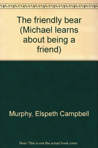 9781555135539: The friendly bear (Michael learns about being a friend)