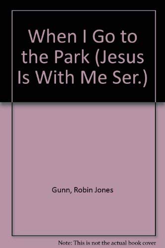 When I Go to the Park (Jesus Is With Me Ser.) (9781555135898) by Gunn, Robin Jones; Acquistapace, David; Gary, N. C.