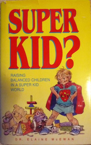 9781555136338: Super kid?: Raising balanced kids in a super kid world (Christian parenting library)
