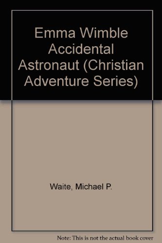 Beispielbild fr Emma Wimble Accidental Astronaut (Christian Adventure Series) zum Verkauf von ThriftBooks-Atlanta