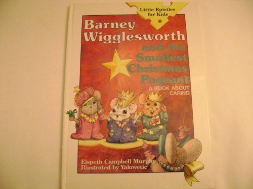 Stock image for Barney Wigglesworth and the Smallest Christmas Pageant: A Book About Caring (Little Epistles for Kids) for sale by Your Online Bookstore