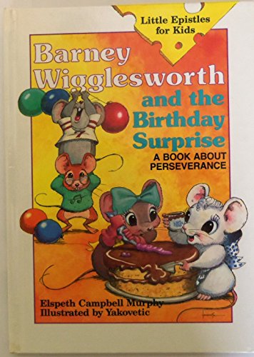 Barney Wigglesworth and the Birthday Surprise: A Book About Perseverance (Little Epistles for Kids) (9781555136963) by Murphy, Elspeth Campbell