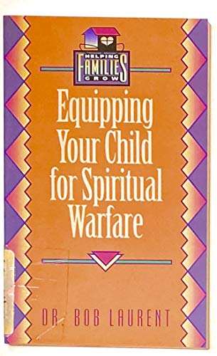 Stock image for Equipping Your Child for Spiritual Warfare (Helping Families Grow) for sale by Wonder Book