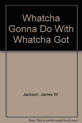 Imagen de archivo de Whatcha Gonna Do With Whatcha Got a la venta por Wonder Book