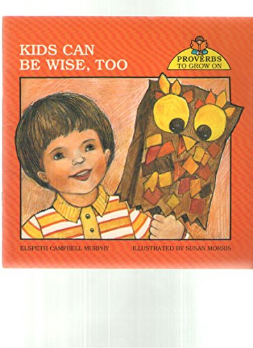 Imagen de archivo de Kids Can Be Wise, Too (Proverbs to Grow on) a la venta por Half Price Books Inc.