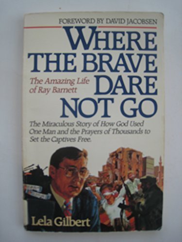 Where the Brave Dare Not Go: How God Opens Prison Doors Through Answered Pray (9781555138981) by Barnett, Ray