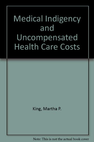 Medical Indigency and Uncompensated Health Care Costs (9781555166847) by King, Martha P.