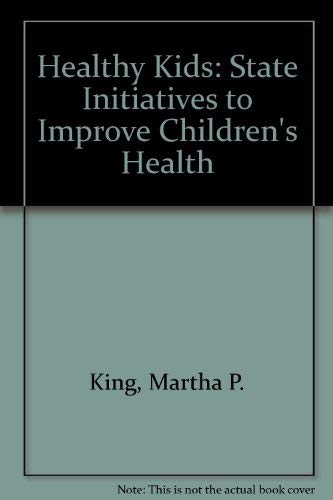 Healthy Kids: State Initiatives to Improve Children's Health (9781555166984) by King, Martha P.