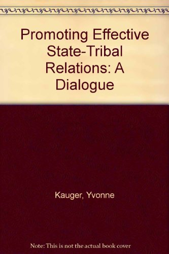 Promoting Effective State-Tribal Relations: A Dialogue (9781555169756) by Kauger, Yvonne; Du Bey, Richard; Mankiller, Wilma Pearl; Zelio, Judy A.; National Conference Of State Legislatures Meeting (1989 Tulsa, Okla.)